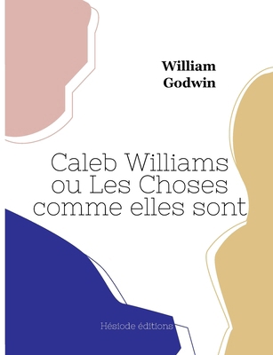 Caleb Williams ou Les Choses comme elles sont (... [French] 2385122790 Book Cover