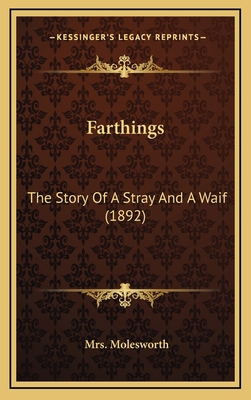 Farthings: The Story Of A Stray And A Waif (1892) 1166651576 Book Cover