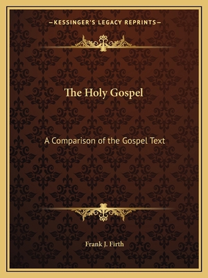 The Holy Gospel: A Comparison of the Gospel Text 1162619929 Book Cover