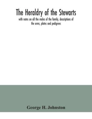 The heraldry of the Stewarts, with notes on all... 9354040683 Book Cover