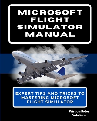 Microsoft Flight Simulator Manual: Expert Tips ... B0D875F46V Book Cover