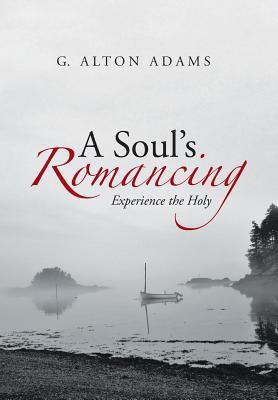 A Soul's Romancing: Experience the Holy 1490823972 Book Cover
