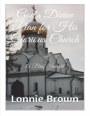 God's Divine Plan for His Glorious Church: A Br... 0615857760 Book Cover