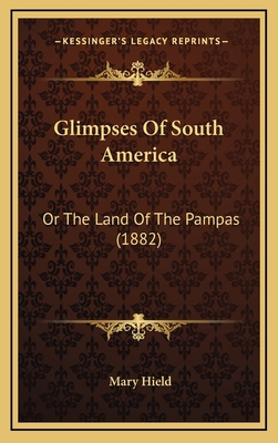 Glimpses of South America: Or the Land of the P... 1164728423 Book Cover