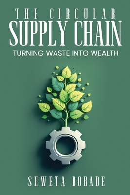 The Circular Supply Chain: Turning Waste into W... B0FF7C2KD8 Book Cover