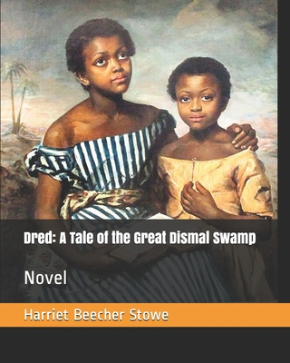 Dred: A Tale of the Great Dismal Swamp: Novel 1674816731 Book Cover