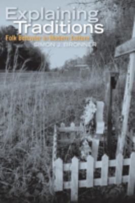 Explaining Traditions: Folk Behavior in Modern ... 0813165865 Book Cover