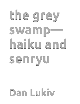 The grey swamp-haiku and senryu B0F9TD7WY7 Book Cover