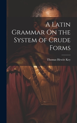 A Latin Grammar On the System of Crude Forms 102083417X Book Cover