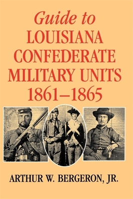 Guide to Louisiana Confederate Military Units, ... 0807121029 Book Cover