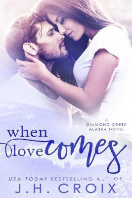 When Love Comes: A Diamond Creek, Alaska Novel 1500903140 Book Cover