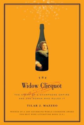 The Widow Clicquot: The Story of a Champagne Em... 006128856X Book Cover