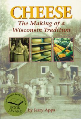 Cheese: The Making of a Wisconsin Tradition 0942495802 Book Cover