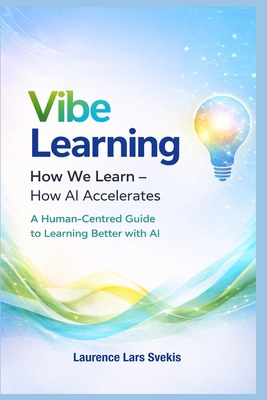 Vibe Learning: How We Learn: How AI Accelerates... B0GBV125SZ Book Cover