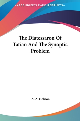 The Diatessaron of Tatian and the Synoptic Problem 1161620265 Book Cover