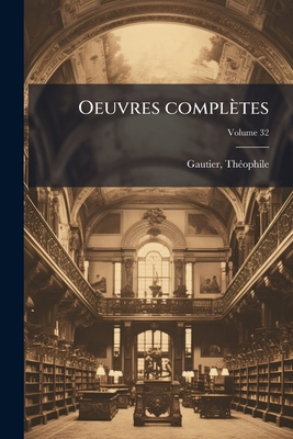 Oeuvres complètes; Volume 32 [French] 124676802X Book Cover