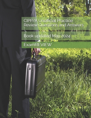CIPP/A Unofficial Practice Review Questions and... B0D479SQ1K Book Cover