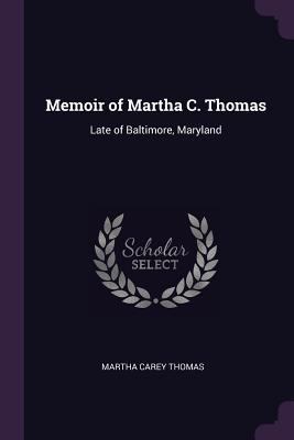Memoir of Martha C. Thomas: Late of Baltimore, ... 1377375277 Book Cover