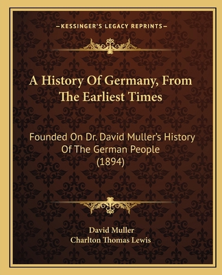 A History Of Germany, From The Earliest Times: ... 1164531875 Book Cover