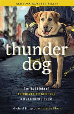 Thunder Dog: The True Story of a Blind Man, His... 1400204720 Book Cover