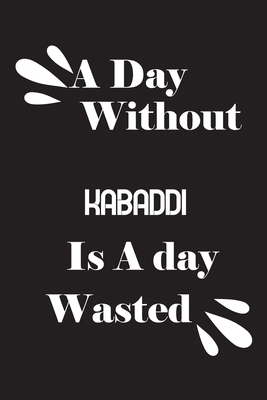 A day without kabaddi is a day wasted 1659190533 Book Cover