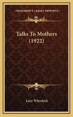 Talks to Mothers (1922) 1165231239 Book Cover