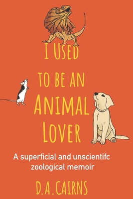 I Used to be an Animal Lover: a superficial and... B09M3QHQVH Book Cover