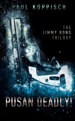 Pusan Deadly!: The Jimmy Hong Trilogy B09F1CZTL9 Book Cover