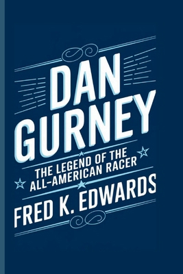 Dan Gurney: The Legend of the All-American Racer B0DHGDDS9G Book Cover