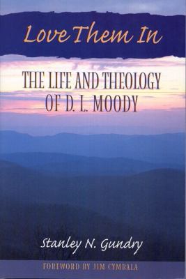 Love Them in: The Life and Theology of D.L. Moody 0802490573 Book Cover