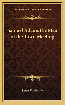 Samuel Adams the Man of the Town Meeting 1168755417 Book Cover