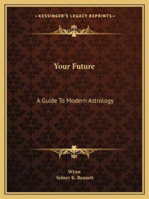 Your Future: A Guide To Modern Astrology 1162919256 Book Cover