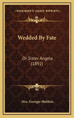 Wedded By Fate: Or Sister Angela (1892) 1165866242 Book Cover