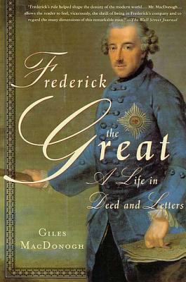Frederick the Great: A Life in Deed and Letters 0312272669 Book Cover