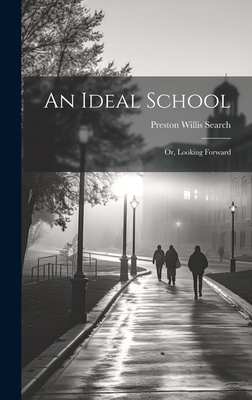 An Ideal School; or, Looking Forward 1019806729 Book Cover