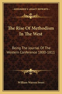 The Rise Of Methodism In The West: Being The Jo... 1162926570 Book Cover