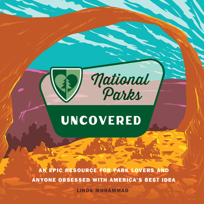 National Parks Uncovered: An Epic Resource for ... 0760390193 Book Cover