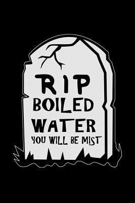RIP Boiled Water You Will Be Mist: Funny scienc... 1719304467 Book Cover