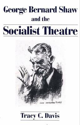 George Bernard Shaw and the Socialist Theatre 0313276110 Book Cover