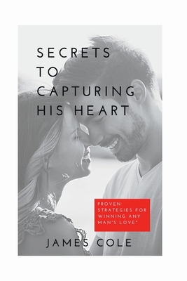 Secrets to Capturing His Heart: Proven Strategi... B0BS8T5Z9C Book Cover