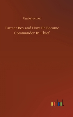Farmer Boy and How He Became Commander-In-Chief 3752374187 Book Cover