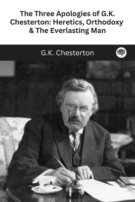 The Three Apologies of G.K. Chesterton: Heretic... 9360076953 Book Cover