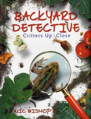 Backyard Detective: Critters Up Close 0439174783 Book Cover