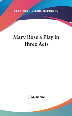 Mary Rose a Play in Three Acts 1161491023 Book Cover