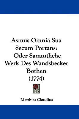 Asmus Omnia Sua Secum Portans: Oder Sammtliche ... 1104677636 Book Cover