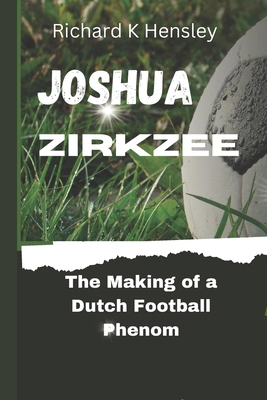 Joshua Zirkzee: The Making of a Dutch Football ...            Book Cover