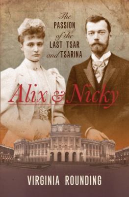 Alix and Nicky: The Passion of the Last Tsar an... 1849543240 Book Cover