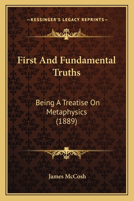 First And Fundamental Truths: Being A Treatise ... 1164071726 Book Cover