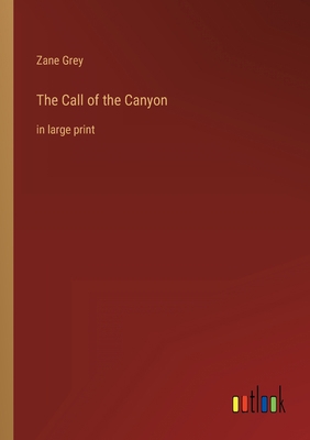 The Call of the Canyon: in large print 3368314424 Book Cover
