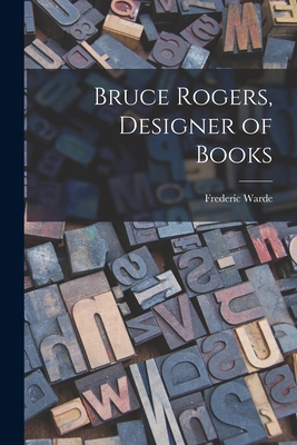 Bruce Rogers, Designer of Books 1019259523 Book Cover